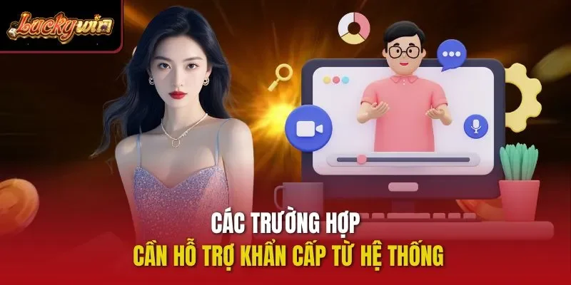 Các trường hợp cần hỗ trợ khẩn cấp từ hệ thống 