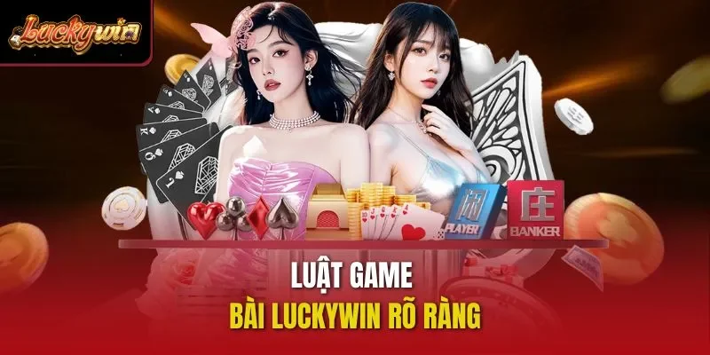 Luật game bài Luckywin rõ ràng 